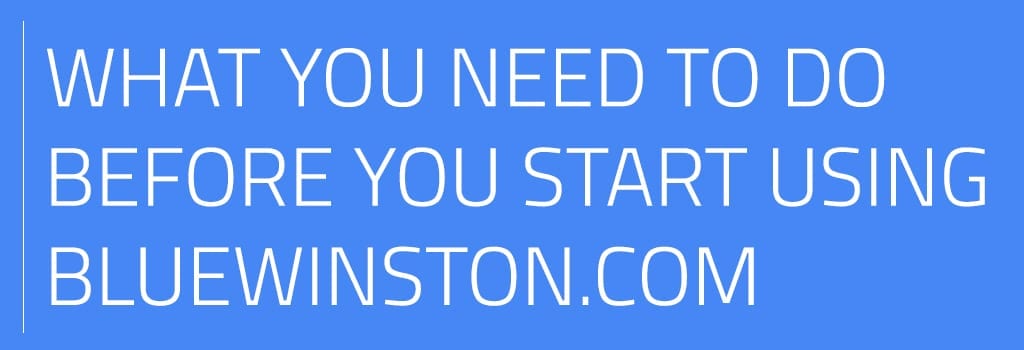 What to do before start using BlueWinston.com