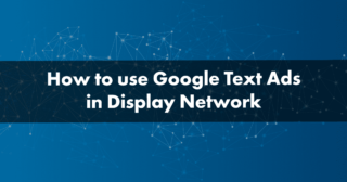 How to use Google Text Ads in Display Network