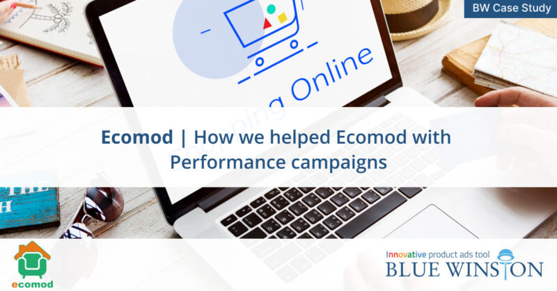 How we helped Ecomod with Performance campaigns