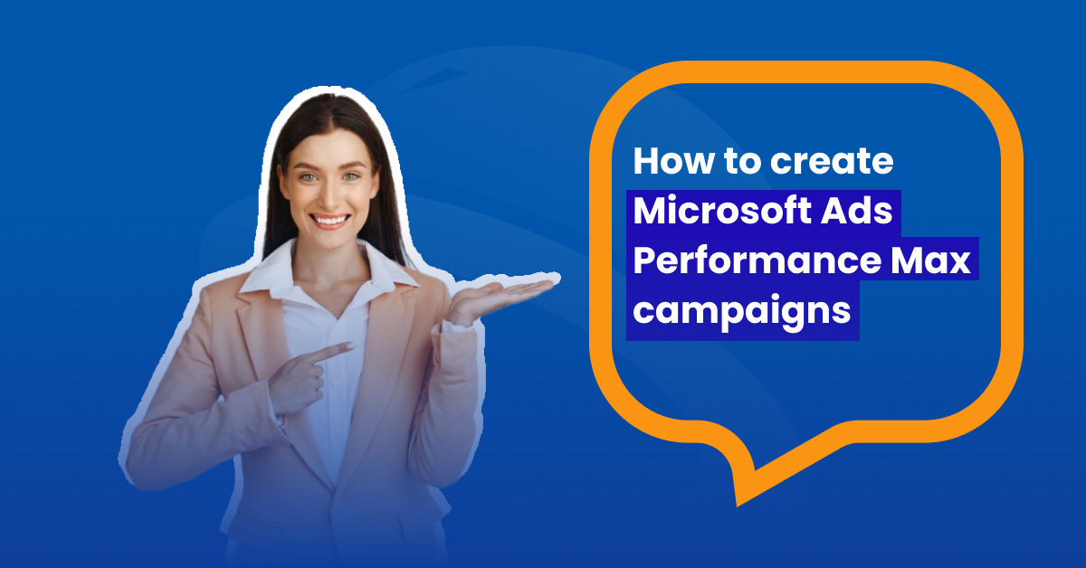 How to create Microsoft Ads Performance Max campaigns in BlueWinston
