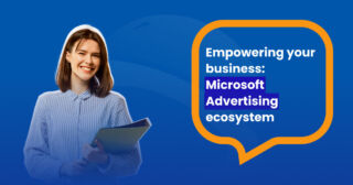 Empowering your business - Microsoft Advertising ecosystem