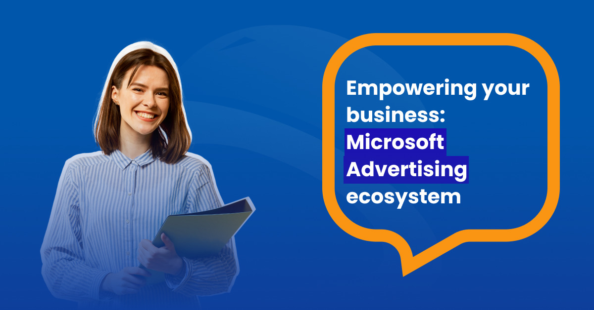 Empowering your business - Microsoft Advertising ecosystem